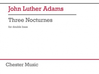 John Luther Adams - Three Nocturnes for Double Bass (CHESTER)