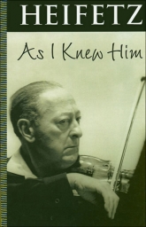 Heifetz As I Knew Him (Soft Cover)