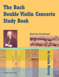 The Bach Double Violin Concerto Study Book Volume One: First Mvt The Bach Double Violin Concerto Study Book Volume One: First Mvt